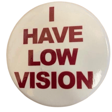 Button with the message 'I Have Low Vision' for low vision help button.